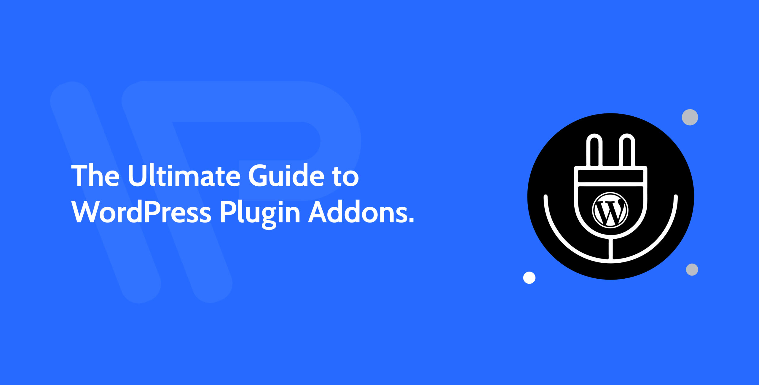 The Ultimate Guide to WordPress Plugin Addons